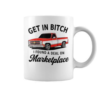 Get In Bitch I Found A Deal On Marketplace Meme Coffee Mug - Monsterry