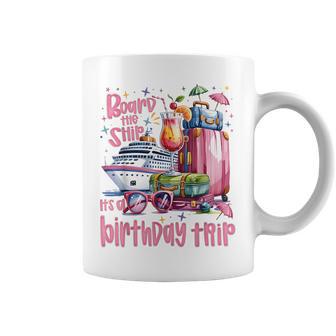 Board The Ship It's A Birthday Trip Cruise Birthday Vacation Coffee Mug - Thegiftio