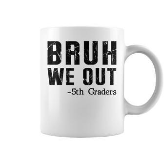 Bruh We Out 5Th Graders Fifth Grade Graduation End Of School Coffee Mug - Thegiftio