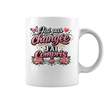 Cadeau Humour Original Drole Pas Changée J'ai Compris Tasse - Cadeauxyz