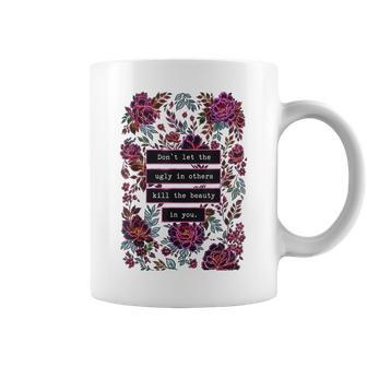 Don't Let The Ugly In Others Kill The Beauty In You Coffee Mug - Thegiftio UK