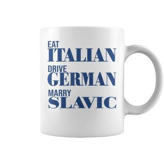 Eat Italian Drive German Marry Slavic Quote Car Humor Coffee Mug | Mazezy