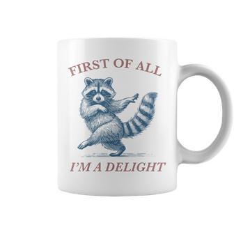First Of All I'm A Delight Saying Sarcastic Raccoon Coffee Mug - Thegiftio