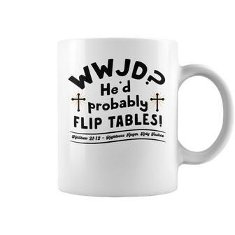 Christian Humor Wwjd He'd Flip Tables Jesus Sarcastic Coffee Mug - Monsterry