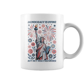 Democracy Is Dying But Hey Nice Fireworks 4Th Of July Coffee Mug - Thegiftio UK