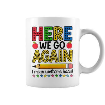 Here We Go Again I Mean Welcome Back Teacher Coffee Mug - Thegiftio UK