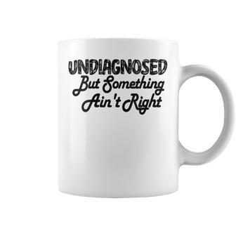 Humor Retro Undiagnosed But Something Ain't Right Outfit Coffee Mug - Thegiftio UK