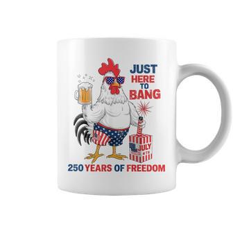 Just Here To Bang Chicken 4Th Of July 250 Years Coffee Mug - Thegiftio UK