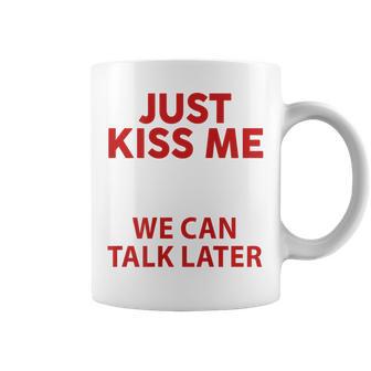 Just Kiss Me We Can Talk Later Saying Quote On Back Coffee Mug - Thegiftio UK