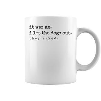 It Was Me I Let The Dogs Out They Asked Dog Quote Coffee Mug - Monsterry