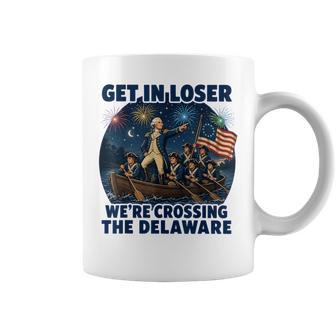 Get In Loser We're Crossing The Delaware 4Th Of July Coffee Mug | Mazezy