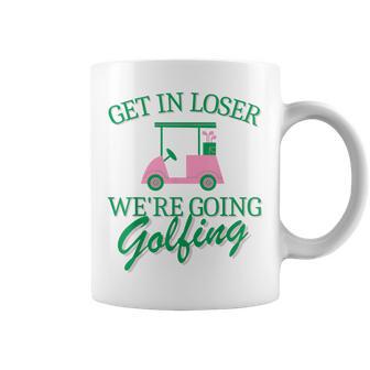 Get In Loser We're Going Golfing Golf Cart Cute Golfer Mom Coffee Mug - Thegiftio UK