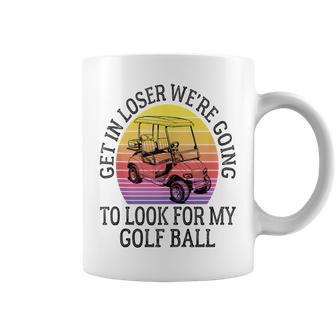 Get In Loser We're Going To Look For My Golf Ball Golfing Coffee Mug - Thegiftio UK