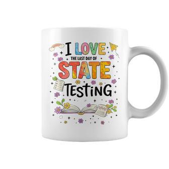 I Love The Last Day Of State Testing Student Test Teacher Coffee Mug - Monsterry