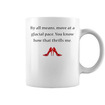 By All Means Move At A Glacial Pace Quote Coffee Mug - Thegiftio UK