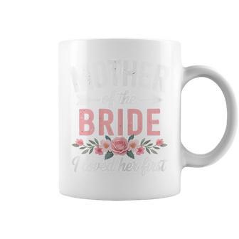 Mother Of The Bride I Loved Her First Wedding Mother's Day Coffee Mug - Thegiftio UK