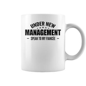 Under New Management Speak To My Fiancée Future Husband Coffee Mug - Monsterry UK