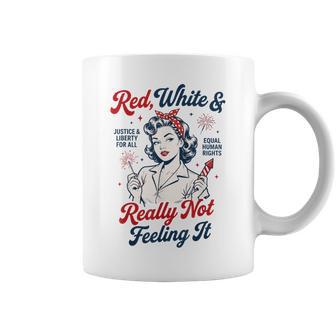 Red White And Not Really Feeling It Feminist 4Th Of July Coffee Mug - Thegiftio UK