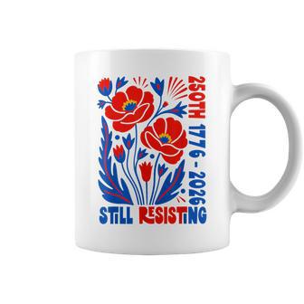 Still Resisting 250Th 1776 2026 Floral Usa 250 Years Coffee Mug - Thegiftio UK