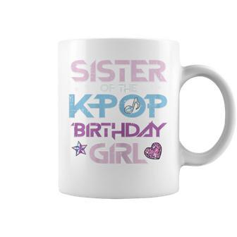 Sister Of Kpop Birthday Girl Family Match Bday Girls Kids Coffee Mug - Thegiftio UK