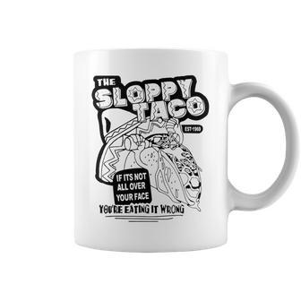 The Sloppy Taco If It's Not All Over Your Face You're Coffee Mug - Thegiftio UK