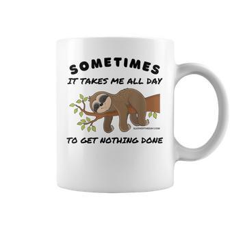 Sloth Sometimes It Takes Me All Day To Get Nothing Done Coffee Mug - Thegiftio