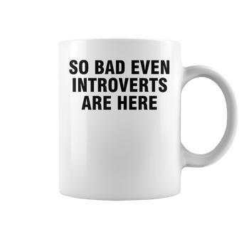 So Bad Even Inroverts Are Here コーヒーマグ - Kawaiitshirt