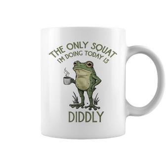 The Only Squat I'm Doing Today Is Diddly Frog Coffee Mug - Thegiftio UK