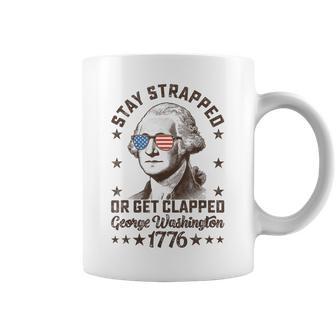 Stay Strapped Or Get Clapped George Washington4Th Of July Coffee Mug - Thegiftio UK