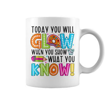 Today You Will Glow When You Show What You Know Testing Day Coffee Mug - Monsterry