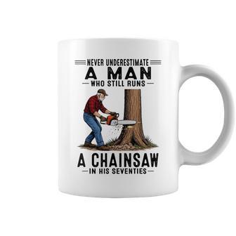 Never Underestimate A Man Who Still Runs Chainsaw In His 70 Coffee Mug - Thegiftio UK