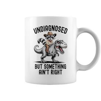 Undiagnosed But Something Ain't Right Raccoon T-Rex Dinosaur Coffee Mug - Thegiftio UK