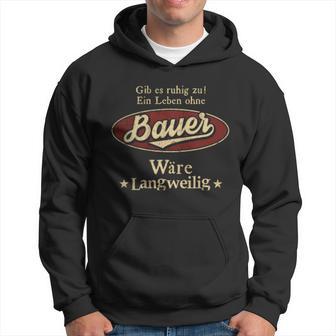 Gib Es Ruhig Zu Ein Leben Ohne BAUER Wäre Langweilig Kapuzenpullover - Geschenkecke
