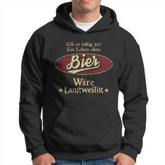 Gib Es Ruhig Zu Ein Leben Ohne Bier Wäre Langweilig Kapuzenpullover - Geschenkecke