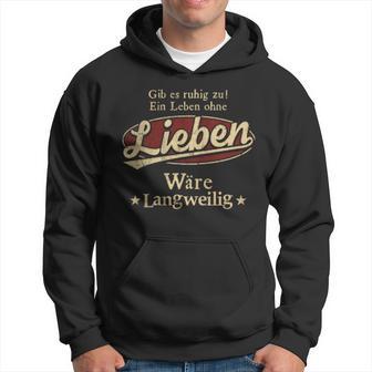 Gib Es Ruhig Zu Ein Leben Ohne Lieben Wäre Langweilig Kapuzenpullover - Geschenkecke