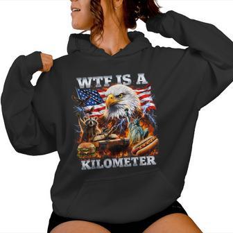 4Th Of July Wtf Is A Kilometer Patriotic Women Women Hoodie - Thegiftio UK