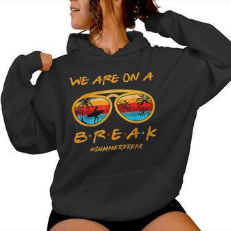 We Are On A Break Teacher Summer Sunglasses Hello Summer Women Hoodie - Monsterry CA
