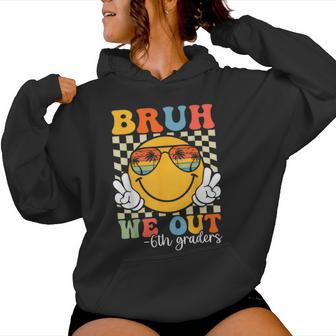 Bruh We Out 6Th Graders Sixth Grade Graduation Class 2025 Women Hoodie - Monsterry