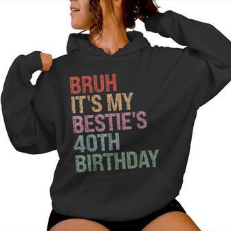 Bruh It's My Bestie's 40Th Birthday Queen 40 Year Old Women Hoodie - Thegiftio