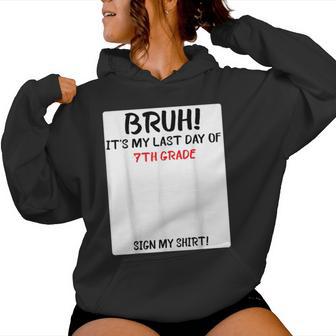 Bruh It's My Last Day Of 7Th Grade Sign My Women Hoodie - Thegiftio UK