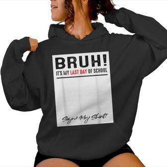 Bruh Its My Last Day Of School Sign My Student Teacher Women Hoodie | Mazezy