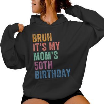 Bruh It's My Mom's 50Th Birthday 50 Years Old Mom Women Hoodie - Thegiftio