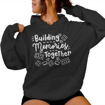 Building Memories Together Bricks Lover Master Builder Women Women Hoodie - Thegiftio