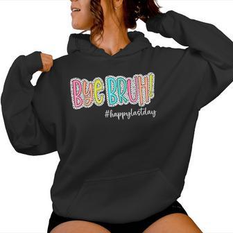 Bye Bruh Happy Last Day Of School Teacher Kids Graduation Women Hoodie - Thegiftio UK