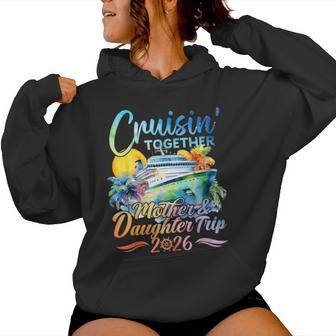 Cruisin Together Mother Daughter Trip 2026 Matching Cruise Women Hoodie - Thegiftio