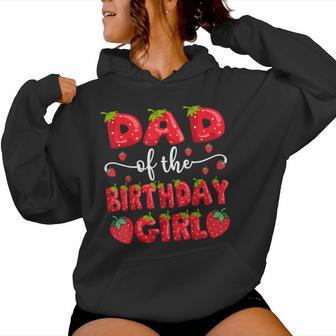 Dad Of The Birthday Girl Strawberry Family Matching Women Hoodie - Thegiftio UK