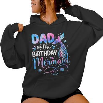 Dad Of The Birthday Mermaid Family Matching Party Bday Girl Women Hoodie - Thegiftio