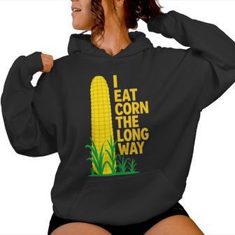 I Eat Corn The Long Way Sarcastic Saying Adult Humor Women Hoodie - Thegiftio UK