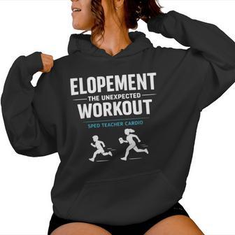 Elopement The Unexpected Workout Sped Teacher Humor Women Hoodie | Mazezy