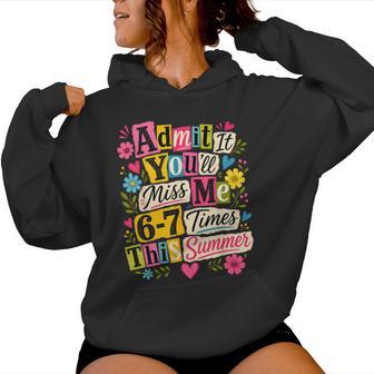 End Of School Teacher Admit It You'll Miss Me 67 Last Day Women Hoodie - Thegiftio UK